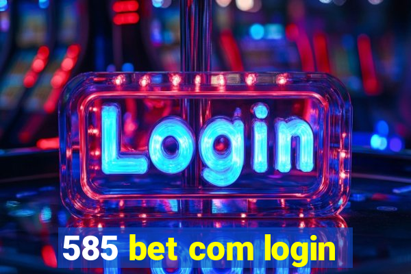 585 bet com login